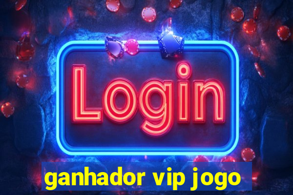 ganhador vip jogo